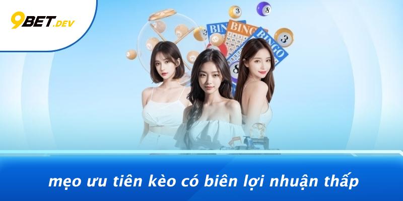 Mẹo Ưu Tiên Kèo Có Biên Lợi Nhuận Thấp