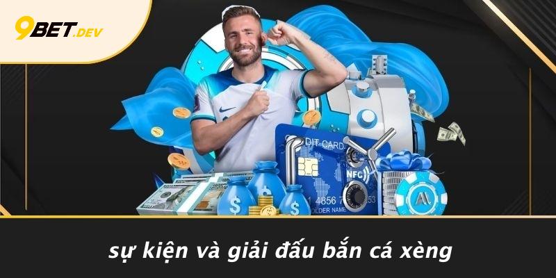 Sự Kiện Và Giải Đấu Bắn Cá Xèng